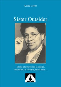 Sister outsider : essais et propos sur la poésie, l'érotisme, le racisme, le sexisme...