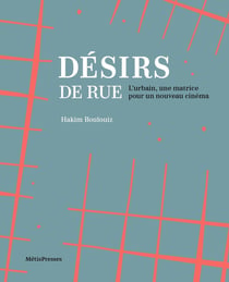 Désirs de Rue : L'urbain, une matrice pour un nouveau cinéma