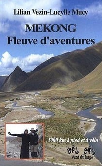 Mekong - fleuve d'aventures - 5000 km à pied et à vélo