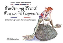 Pardon my french et passez-moi l'expression - l'illustré d'expressions françaises et anglaises