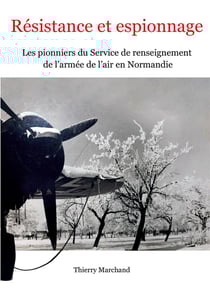 Résistance et espionnage : les pionniers du service de renseignement de l'armée de l'air en normandie
