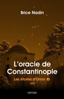 L'oracle de Constantinople, 1097 : Les étoiles d'Orion, tome 3.