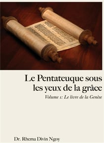 Le Pentateuque sous les Yeux de la Grâce : Volume 1 : Le livre de la Genèse