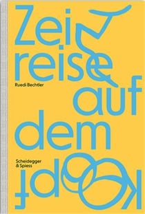 Ruedi bechtler : zeitreise auf dem kopf