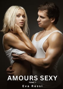 Amours Sexy. Tome 7 : Histoires Érotiques Interdites de Sexe Tabou pour Adultes