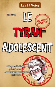 Le tyran adolescent : 99 façons d'utiliser la puberté comme «programme parental de décharge»