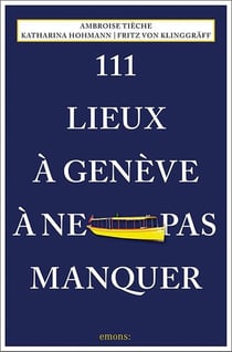 111 Lieux à Genève à ne pas manquer (édition 2024)