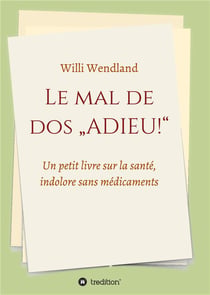 Le mal de dos "adieu!" : un petit livre sur la santé, indolore sans médicaments