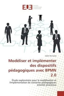 Modéliser et implémenter des dispositifs pédagogiques avec BPMN 2.0 - étude exploratoire pour la modélisation et l'implémentation de scénarios pédagogiques orientés processus