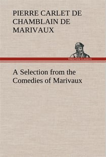 A selection from the comedies of marivaux