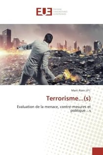 Terrorisme...(s) : Evaluation de la menace, contre-mesures et politique...s