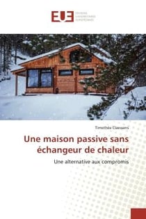 Une maison passive sans échangeur de chaleur : Une alternative aux compromis