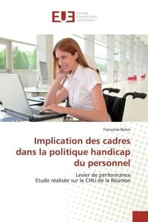 Implication des cadres dans la politique handicap du personnel : Levier de performance Etude réalisée sur le CHU de la Réunion
