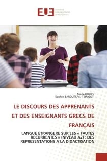 LE DISCOURS DES APPRENANTS ET DES ENSEIGNANTS GRECS DE FRANÇAIS : LANGUE ETRANGERE SUR LES « FAUTES RECURRENTES » (NIVEAU A2) : DES REPRESENTATIONS A LA DIDACTISATION
