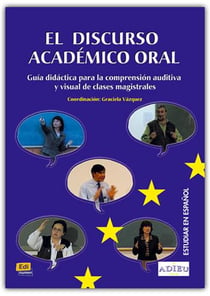 El discurso académico oral : guía didáctica para la comprensiób auditiva y visual de clases magistrales