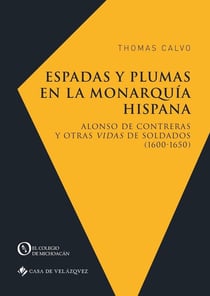 Espadas y plumas en la monarquía hispana - Alonso de Contreras y otras vidas de soldados (1600-1650)