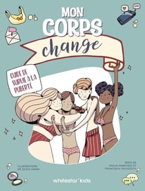 Mon corps change : Guide de survie à la puberté