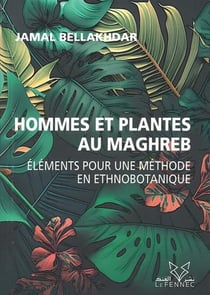 Hommes et plantes au Maghreb : Éléments pour une méthode en ethnobotanique