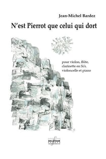 N'est Pierrot que celui qui dort pour violon, flûte, clarinette en Sib, violoncelle et piano