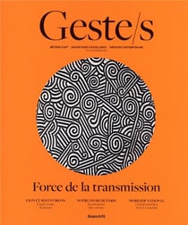 Geste/s : la transmission des savoir-faire : métiers d'art, savoir-faire d'excellence, création contemporaine