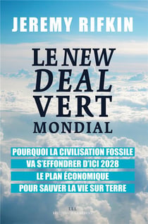 Le new deal vert mondial - pourquoi la civilisation fossile va s'effondrer d'ici 2028, le plan économique pour sauver la vie sur Terre