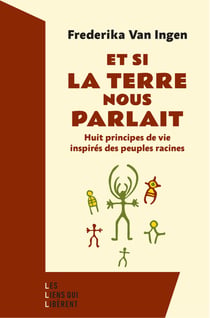 Et si la Terre nous parlait : Huit principes de vie inspirés des peuples racines
