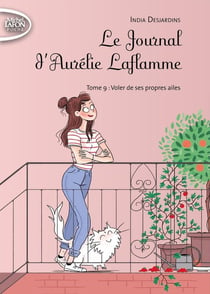 Le journal d'Aurélie Laflamme Tome 9 : voler de ses propres ailes