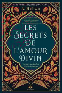 Les secrets de l'amour divin : voyage spirituel au coeur de l'islam