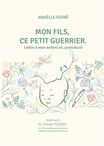 Mon fils, ce petit guerrier : lettre à mon enfant né, prématuré
