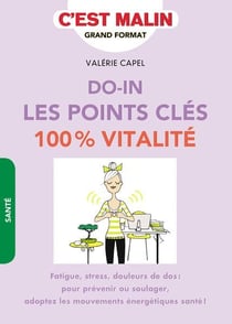 C'est malin grand format : do-in - les points clés 100 % vitalité - fatigue, stress, douleurs de dos : pour prévenir ou soulager, adoptez les mouvements énergétiques santé !