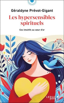 Les hypersensibles spirituels : Ces intuitifs au coeur d'or