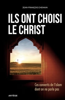 Ils ont choisi le christ - ces convertis de l'Islam dont on ne parle pas