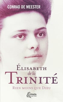 Elisabeth de la Trinité : rien moins que Dieu