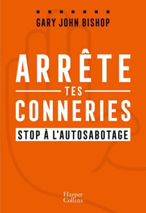 Arrête tes conneries - stop à l'auto-sabotage