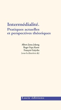 Intermédialité - pratiques actuelles et perspectives théoriques