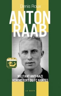 Anton raab : militant anti-nazi homme fort du fc nantes