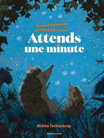 Grand hérisson et petit hérisson : attends une minute