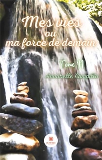 Mes vies ou ma force de demain - tome 2