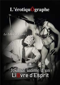 L'érotiquographe : journal intime d'un libvre d'esprit