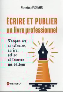 Écrire et publier un livre professionnel : s'organiser, construire, écrire, relire et trouver un editeur