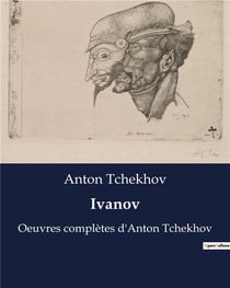 Ivanov : Oeuvres complètes d'Anton Tchekhov
