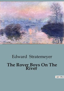 The Rover Boys On The River : The Search for the Missing Houseboat