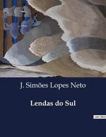 Lendas do Sul : Narrativas Encantadas do Sul do Brasil