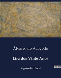 Lira dos Vinte Anos : Uma coletânea poética de Álvares de Azevedo, explorando temas de juventude, amor e melancolia.