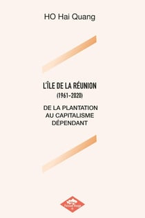 L'ÏLE DE LA RÉUNION (1961-2020) : DE LA PLANTATION AU CAPITALISME DÉPENDANT