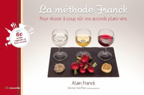 La methode Franck - pour trouver à coup sûr le bon accord plats-vins