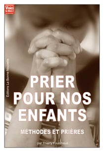 Prier pour nos enfants - méthodes et prières