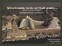 Si La Grande Motte m'était contée : Naissance, construction, indépendance