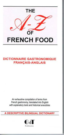 The A-Z of french food - dictionnaire gastronomique français/anglais