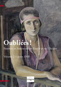 Oubliees! femmes et litterature en russie et en ukraine - vol. 2, apres 1900